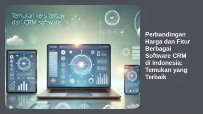 Perbandingan Harga dan Fitur Berbagai Software CRM di Indonesia: Temukan yang Terbaik