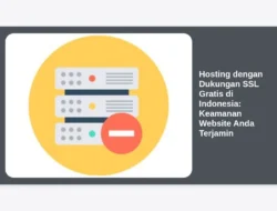 Hosting dengan Dukungan SSL Gratis di Indonesia: Keamanan Website Anda Terjamin