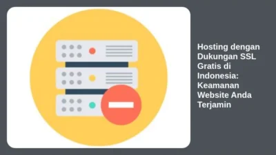 Hosting dengan Dukungan SSL Gratis di Indonesia: Keamanan Website Anda Terjamin