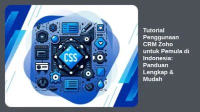 Tutorial Penggunaan CRM Zoho untuk Pemula di Indonesia: Panduan Lengkap & Mudah