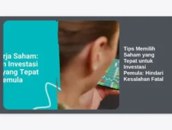Tips Memilih Saham yang Tepat untuk Investasi Pemula: Hindari Kesalahan Fatal