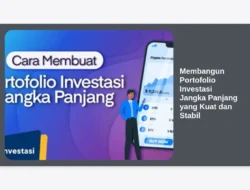 Membangun Portofolio Investasi Jangka Panjang yang Kuat dan Stabil