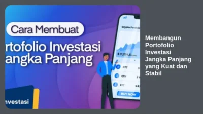 Membangun Portofolio Investasi Jangka Panjang yang Kuat dan Stabil