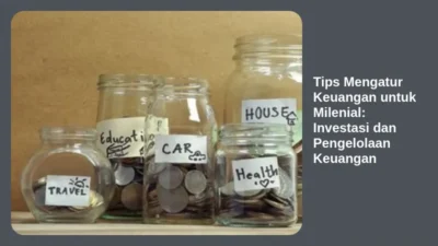 Tips Mengatur Keuangan untuk Milenial: Investasi dan Pengelolaan Keuangan