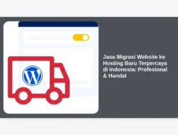 Jasa Migrasi Website ke Hosting Baru Terpercaya di Indonesia: Profesional & Handal