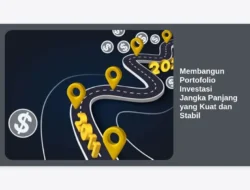 Membangun Portofolio Investasi Jangka Panjang yang Kuat dan Stabil