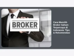 Cara Memilih Broker Saham Terpercaya di Indonesia: Tips & Rekomendasi