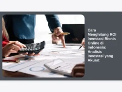 Cara Menghitung ROI Investasi Bisnis Online di Indonesia: Analisis Investasi yang Akurat