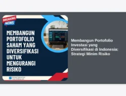 Membangun Portofolio Investasi yang Diversifikasi di Indonesia: Strategi Minim Risiko