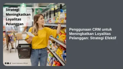 Penggunaan CRM untuk Meningkatkan Loyalitas Pelanggan: Strategi Efektif