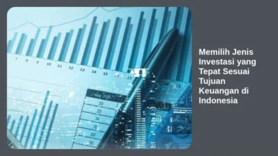 Memilih Jenis Investasi yang Tepat Sesuai Tujuan Keuangan di Indonesia