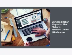 Membandingkan Biaya dan Fitur Platform Investasi Online di Indonesia