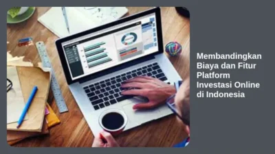 Membandingkan Biaya dan Fitur Platform Investasi Online di Indonesia