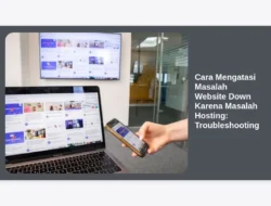 Cara Mengatasi Masalah Website Down Karena Masalah Hosting: Troubleshooting