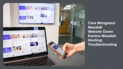 Cara Mengatasi Masalah Website Down Karena Masalah Hosting: Troubleshooting