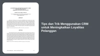 Tips dan Trik Menggunakan CRM untuk Meningkatkan Loyalitas Pelanggan
