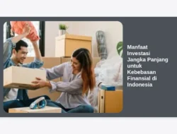 Manfaat Investasi Jangka Panjang untuk Kebebasan Finansial di Indonesia