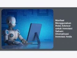Manfaat Menggunakan Robo Advisor untuk Investasi Saham: Otomatisasi Investasi Anda
