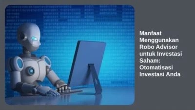 Manfaat Menggunakan Robo Advisor untuk Investasi Saham: Otomatisasi Investasi Anda