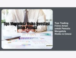 Tips Trading Forex Aman untuk Pemula: Mengelola Risiko & Emosi