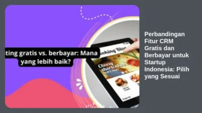 Perbandingan Fitur CRM Gratis dan Berbayar untuk Startup Indonesia: Pilih yang Sesuai