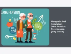 Mengkalkulasi Kebutuhan Dana Pensiun: Perencanaan yang Matang