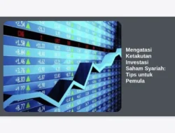 Mengatasi Ketakutan Investasi Saham Syariah: Tips untuk Pemula