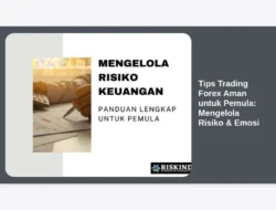 Tips Trading Forex Aman untuk Pemula: Mengelola Risiko & Emosi