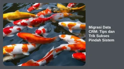 Migrasi Data CRM: Tips dan Trik Sukses Pindah Sistem