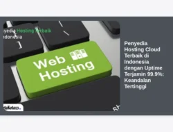 Penyedia Hosting Cloud Terbaik di Indonesia dengan Uptime Terjamin 99.9%: Keandalan Tertinggi