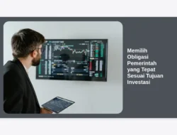 Memilih Obligasi Pemerintah yang Tepat Sesuai Tujuan Investasi