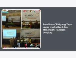 Pemilihan CRM yang Tepat untuk Usaha Kecil dan Menengah: Panduan Lengkap
