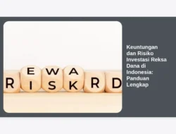 Keuntungan dan Risiko Investasi Reksa Dana di Indonesia: Panduan Lengkap