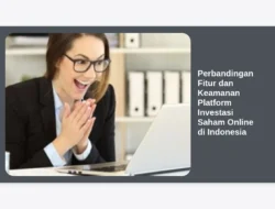 Perbandingan Fitur dan Keamanan Platform Investasi Saham Online di Indonesia
