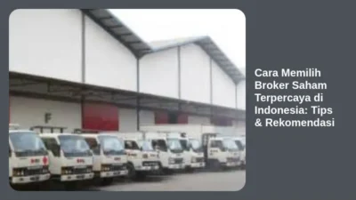 Cara Memilih Broker Saham Terpercaya di Indonesia: Tips & Rekomendasi