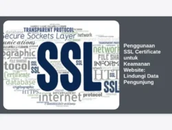 Penggunaan SSL Certificate untuk Keamanan Website: Lindungi Data Pengunjung