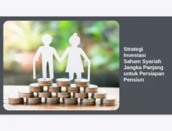 Strategi Investasi Saham Syariah Jangka Panjang untuk Persiapan Pensiun