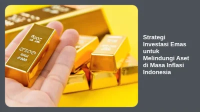 Strategi Investasi Emas untuk Melindungi Aset di Masa Inflasi Indonesia