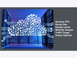 Hosting VPS Murah dan Handal untuk Website dengan Trafik Tinggi: Solusi Optimal