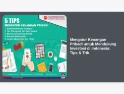 Mengatur Keuangan Pribadi untuk Mendukung Investasi di Indonesia: Tips & Trik