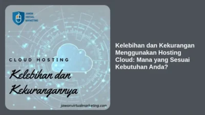 Kelebihan dan Kekurangan Menggunakan Hosting Cloud: Mana yang Sesuai Kebutuhan Anda?