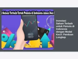 Investasi Saham Terbaik untuk Pemula di Indonesia dengan Modal Kecil: Panduan Lengkap