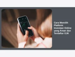 Cara Memilih Platform Investasi Online yang Aman dan Terdaftar OJK