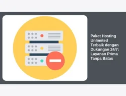 Paket Hosting Unlimited Terbaik dengan Dukungan 24/7: Layanan Prima Tanpa Batas
