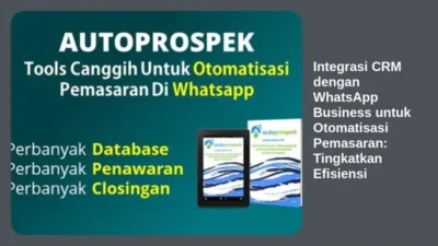 Integrasi CRM dengan WhatsApp Business untuk Otomatisasi Pemasaran: Tingkatkan Efisiensi