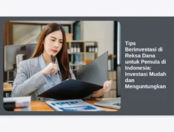 Tips Berinvestasi di Reksa Dana untuk Pemula di Indonesia: Investasi Mudah dan Menguntungkan