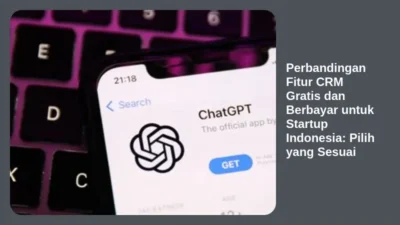 Perbandingan Fitur CRM Gratis dan Berbayar untuk Startup Indonesia: Pilih yang Sesuai