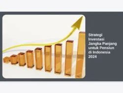 Strategi Investasi Jangka Panjang untuk Pensiun di Indonesia 2024