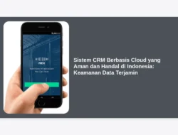 Sistem CRM Berbasis Cloud yang Aman dan Handal di Indonesia: Keamanan Data Terjamin