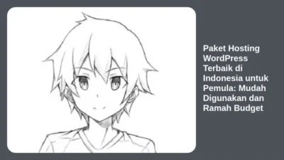 Paket Hosting WordPress Terbaik di Indonesia untuk Pemula: Mudah Digunakan dan Ramah Budget